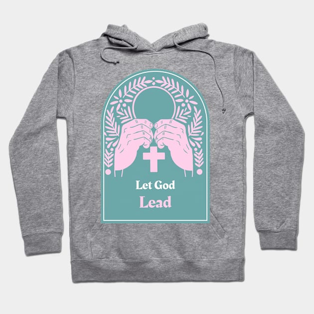 Let God Lead Hoodie by Kitty's Teez